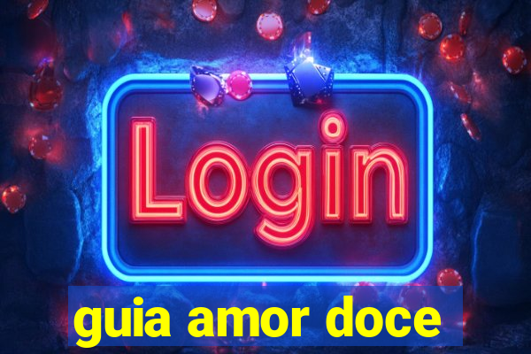 guia amor doce